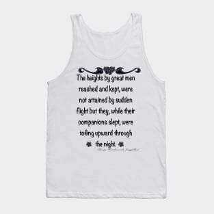 Inspirational motivational positive  affirmation - The heights by great men reached and kept Tank Top